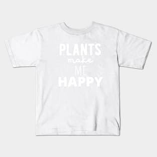 Plants Make Me Happy! Kids T-Shirt